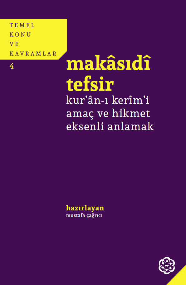Makâsıdî Tefsir / Kur’ân-ı Kerîm’i Amaç ve Hikmet Eksenli Anlamak