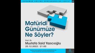 Matüridi Günümüze Ne Söyler?" - Prof. Dr. Mustafa Said Yazıcıoğlu
