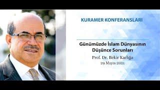 Günümüzde İslam Dünyasının Düşünce Sorunları" - Prof. Dr. Bekir Karlığa (29.05.2021)