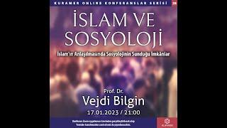 İSLAM VE SOSYOLOJİ/İslam'ın Anlaşılmasında Sosyolojinin Sunduğu İmkânlar" - Prof. Dr. Vejdi Bilgin