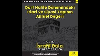 Dört Halife Dönemi İdari ve Siyasi Olaylarının Aktüel Değeri" - Prof. Dr. İsrafil Balcı