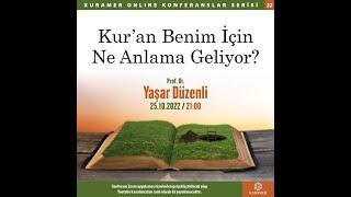 Kur'an Benim İçin Ne Anlama Geliyor? - Prof. Dr. Yaşar Düzenli
