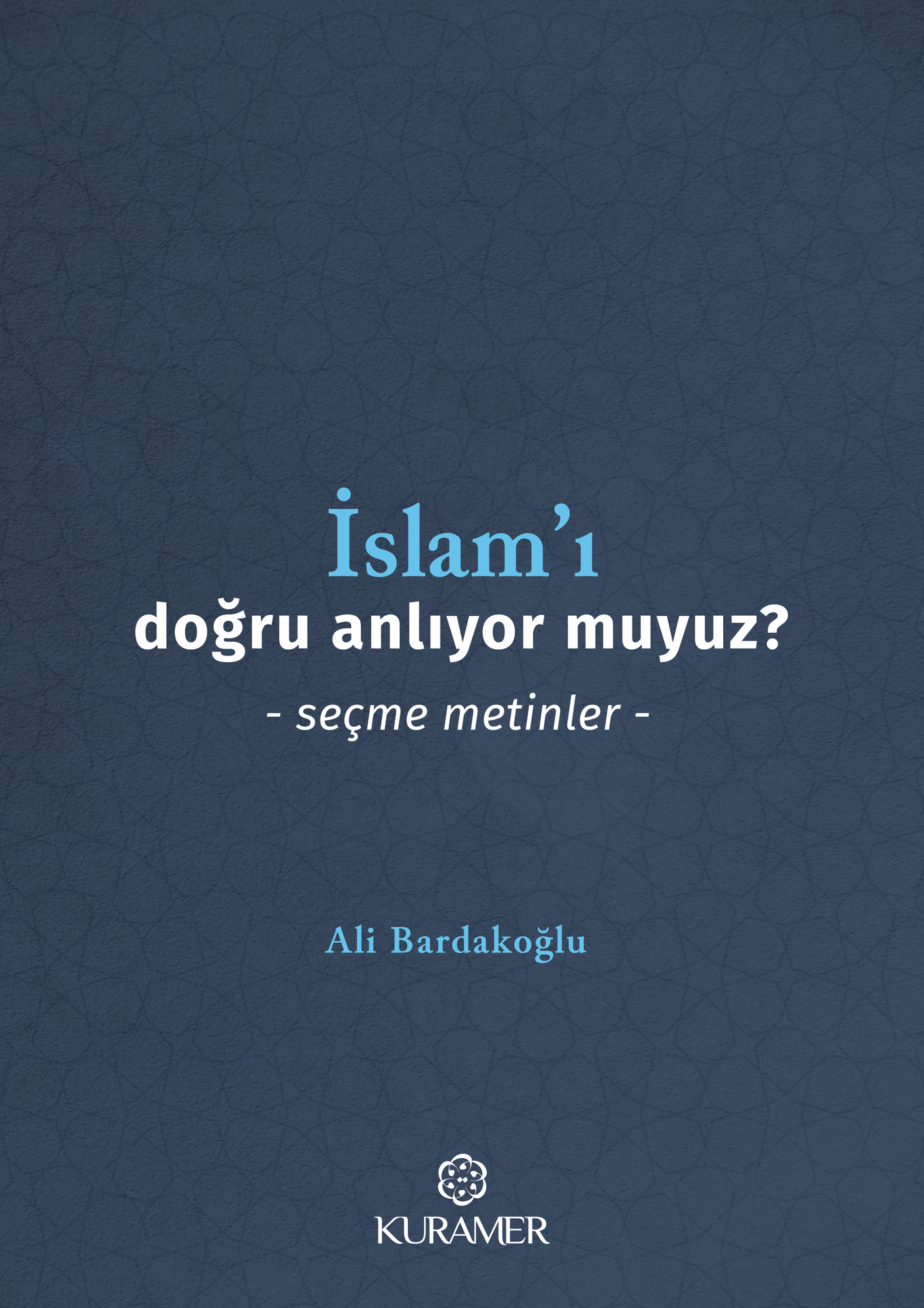 İslam'ı Doğru Anlıyor Muyuz? -Seçme Metinler-